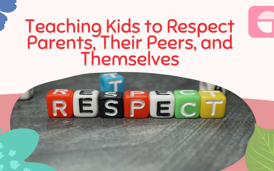 Teaching Kids to Respect Parents, Their Peers, and Themselves
