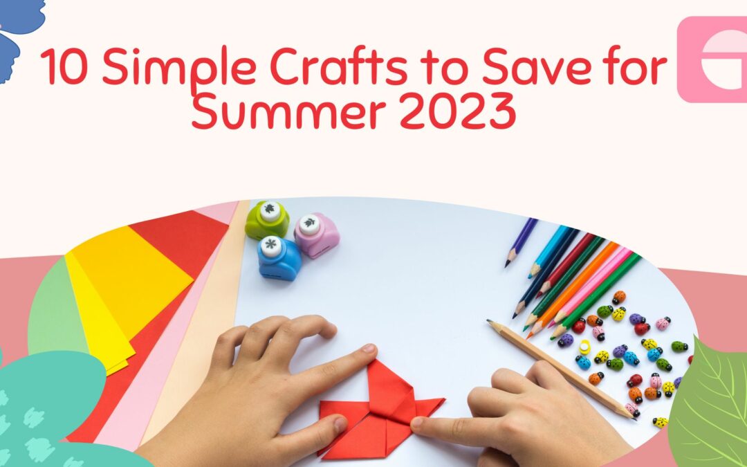 10 Simple Crafts to Save for Summer 2023